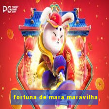 fortuna de mara maravilha